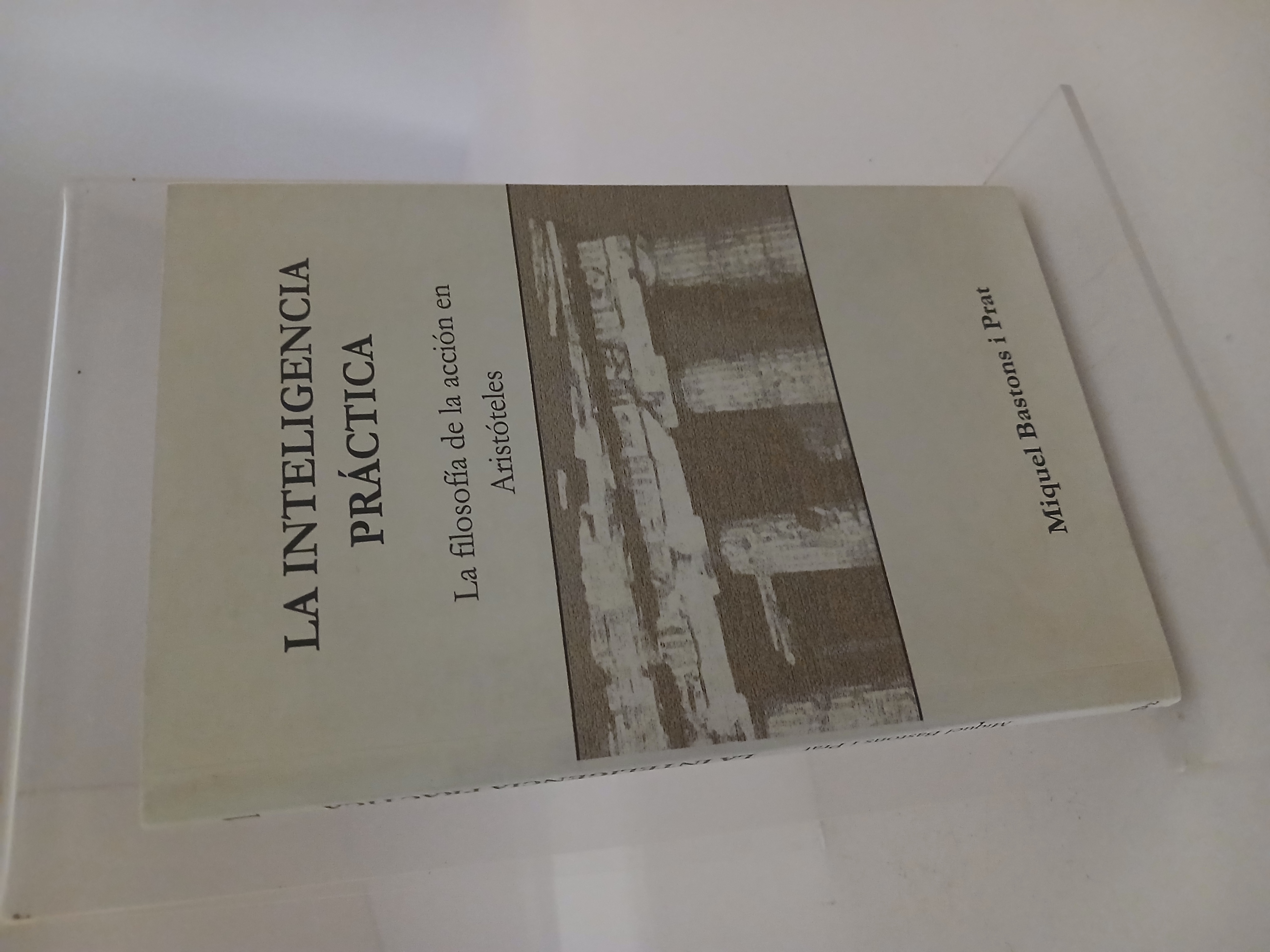 Portada de La inteligencia practica (la filosofia de la accion en aristoteles)