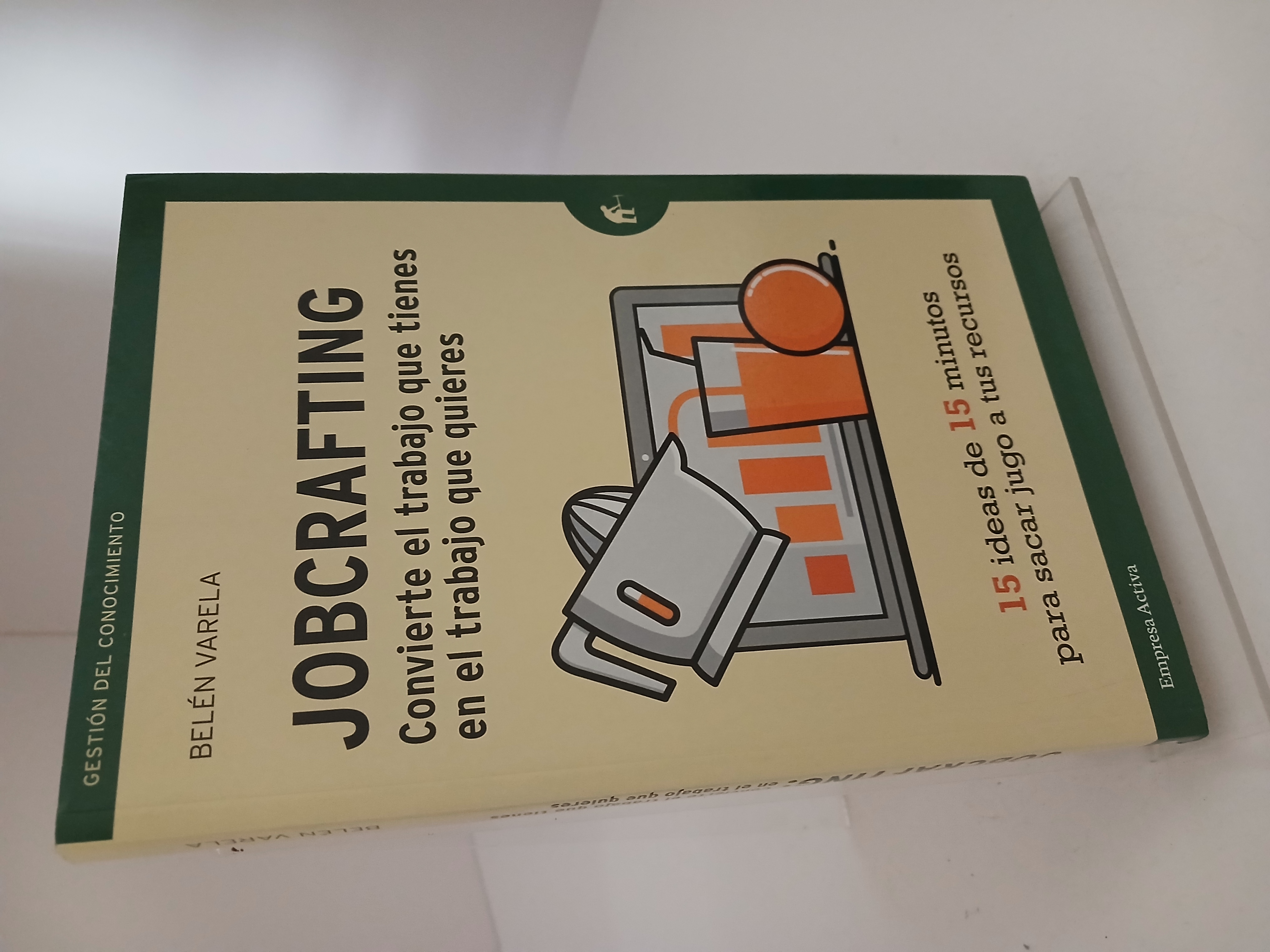 Portada de Jobcrafting: convierte el trabajo que tienes en el trabajo que quieres : 15 ideas de 15 minutos para sacar jugo a tus recursos