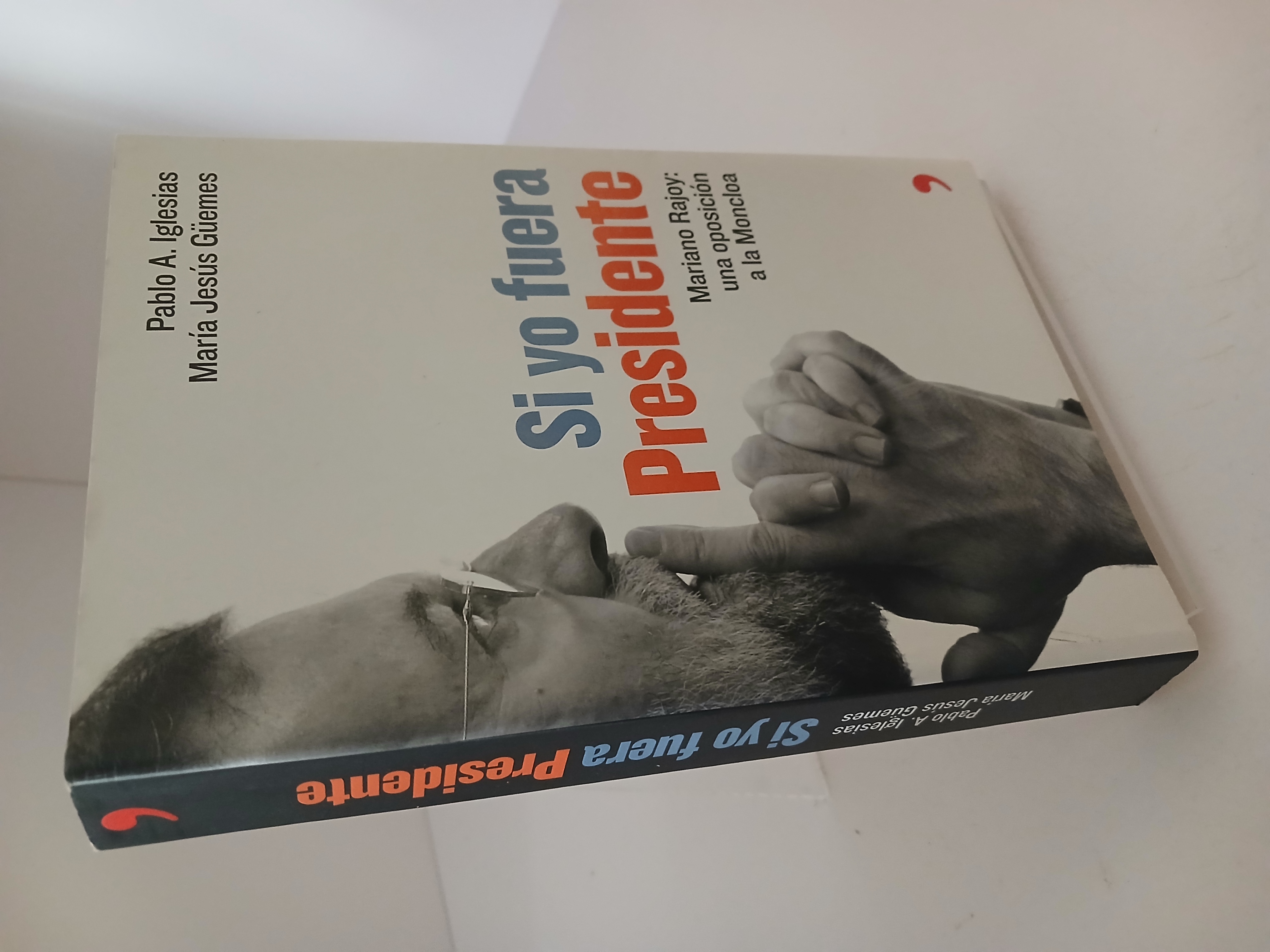 Portada de Si yo fuera presidente Mariano Rajoy: una oposición a la Moncloa